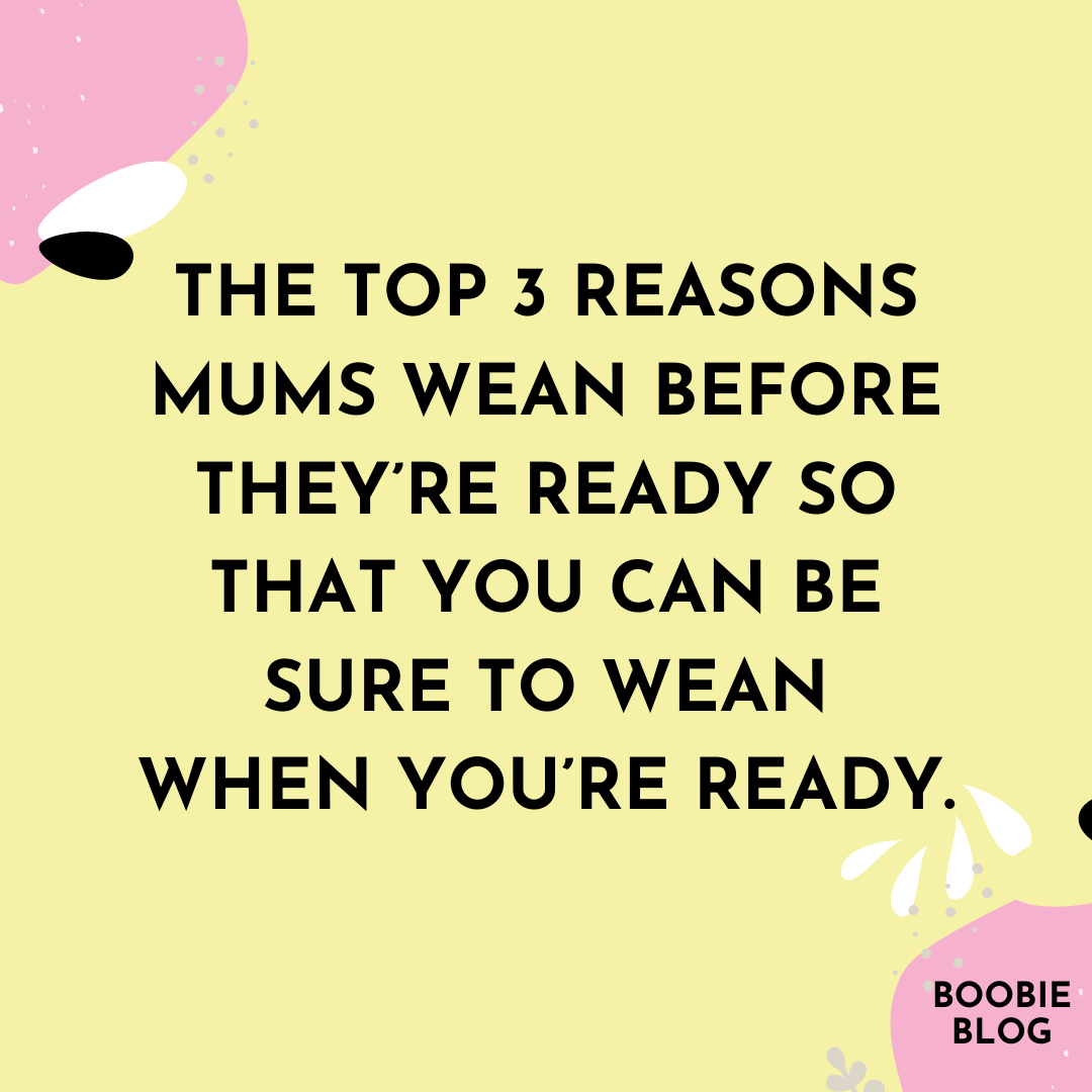 The top 3 reasons mums wean before they’re ready so that you can be sure to wean when you’re ready.